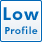 LOW Profile